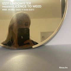 IZZY LINDQWISTER presents Licence To Weed - 19 Décembre 2023