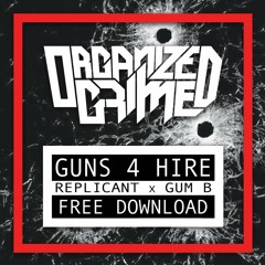 REPLICANT X GUM - B - GUNS 4 HIRE (FREE DOWNLOAD)