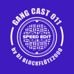 GANG CAST 011 (Speed+ Edit) [200 BPM]