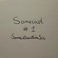 somecast # 1 • some uncertain sir