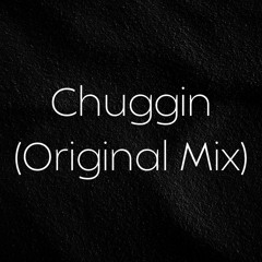 Chuggin (Original Mix)
