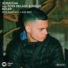 Scratchclart W/ Toya Delazy & Figlio Böler on Rinse UK 15/09/2025