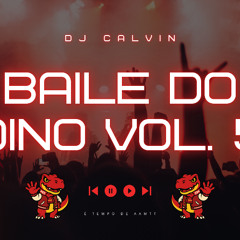 BAILE DO DINO 5 - DJ CALVIN