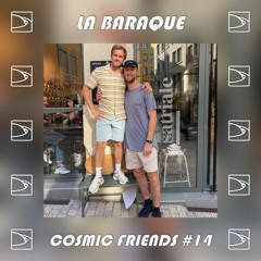 Cosmic Friends #14 // La Baraque