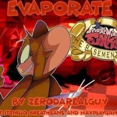 FNF ️EVAPORATE V2 by zeroisreal ft. itznillo, BreathS2ns, Maxplay_Games THE BASEMENT