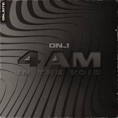 ON_1 - 4AM IN THE VOID