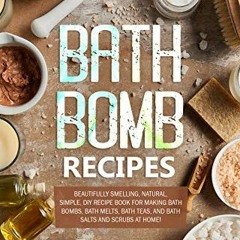 [View] [EBOOK EPUB KINDLE PDF] Bath Bomb Recipes: Beautifully Smelling, Natural, Simp