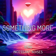 Incessant Noises & Xero - Something More