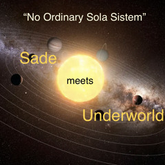 No Ordinary Sola Sistem - Sade / Underworld
