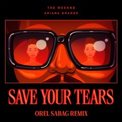 The Weeknd & Ariana Grande - Save Your Tears (Orel Sabag Remix)FREE DOWNLOAD