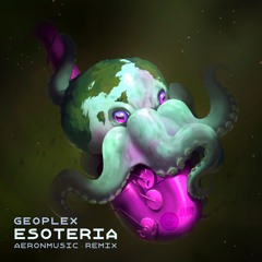 Geoplex - Esoteria (AeronMusic Remix)