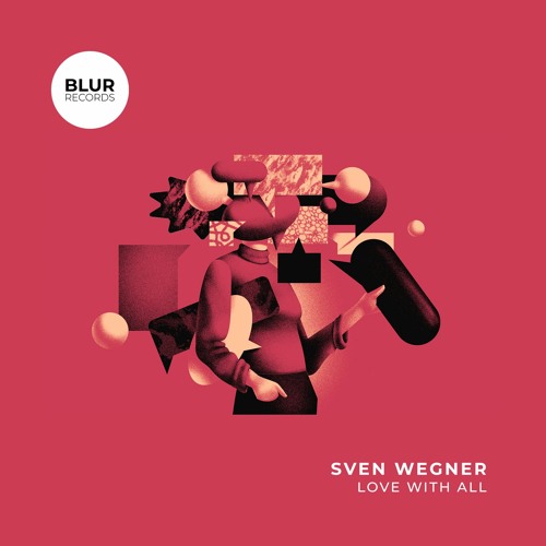 PREMIERE: Sven Wegner - Love With All [Blur Records]