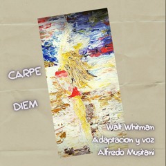 Carpe Diem - Aprovecha el Día - Walt Whitman Adaptacion Alfredo Musitani