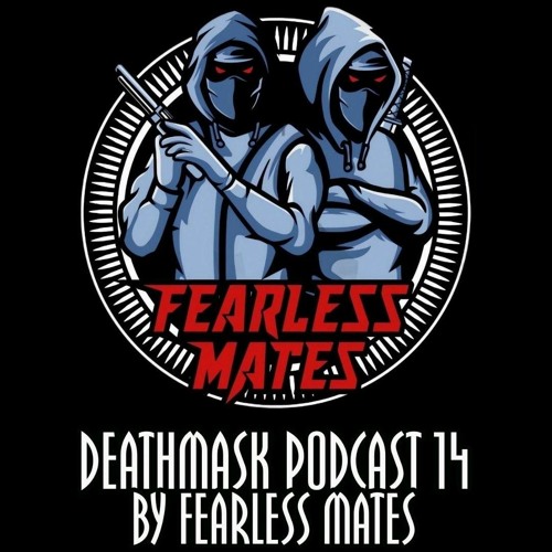DEATHMASK PODCAST 14 by Fearless Mates