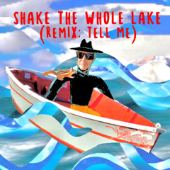 Shake the Whole Lake (Remix; Tell Me)