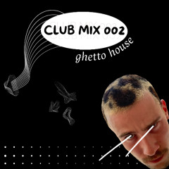 MIX CLUB OO2 // ghetto house