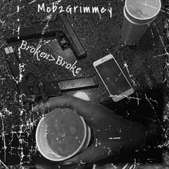 Mob2Grimmey - Broken > broke