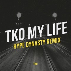 TKO - My Life (Hype Dynasty Remix)