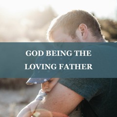 [Timely Words for People under Pandemic_7-1] God Being the Loving Father