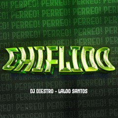 CHIFLIDO - DJ DIESTRO Ft. DJ LALOO SANTOS (XTD)