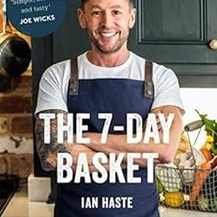 Read EPUB KINDLE PDF EBOOK The 7-Day Basket: The no-waste cookbook that everyone is t