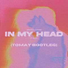 In My Head - Gryffin x Kaskade ft. Nu-La (Tomay Bootleg) [FREE DOWNLOAD]
