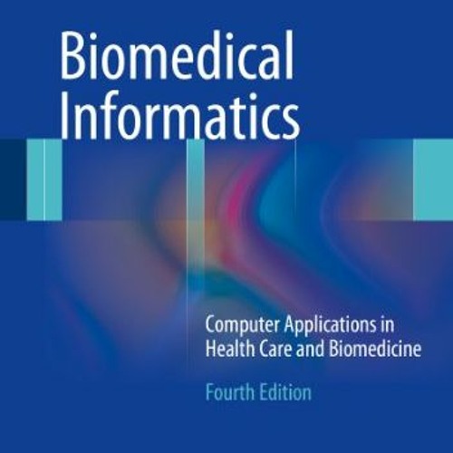 [READ] PDF EBOOK EPUB KINDLE Biomedical Informatics: Computer Applications in Health