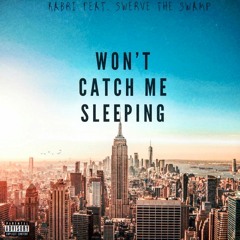 Won't Catch Me Sleeping Feat. Swerve The Swamp (Prod. Cabo)