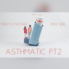 Asthmatic PT2 Ft. Tiny Dre (prod by. SKINNY)