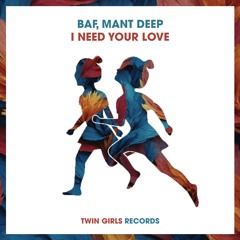 BAF, MANT DEEP- I Need Your Love
