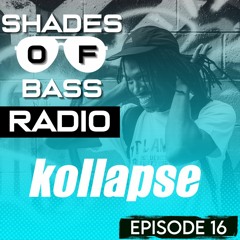 Shades of Bass Radio: EP 16 - Kollapse
