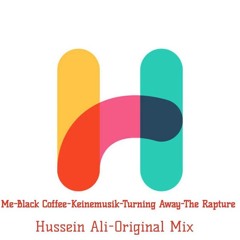 Me - Black Coffee - Keinemusik - Turning Away - The Rapture - Hussein Ali - Original Mix
