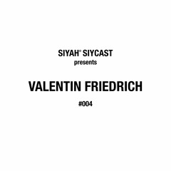 SIYCAST #004 - VALENTIN FRIEDRICH