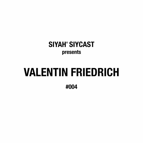 SIYCAST #004 - VALENTIN FRIEDRICH