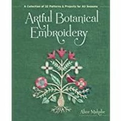 ((Read PDF) Artful Botanical Embroidery: A Collection of 32 Patterns &amp Projects for All Seasons