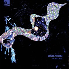 Bákayan – Fireflies [Snippet]