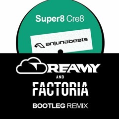 Super8 - Cre8 (Dreamy & Factoria Bootleg) *FREE DOWNLOAD*