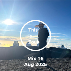 Mix 16 - ThisIsZouk - Aug 2025
