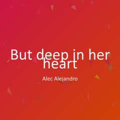 But deep in her heart