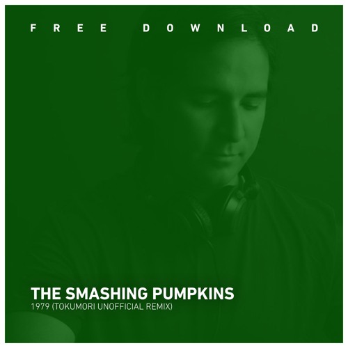 FREE DOWNLOAD: The Smashing Pumpkins - 1979 (Tokumori Unofficial Remix)
