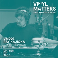 Ray Kajioka - Detroit Techno Vinyl Only Mix - VINYL MATTERS 003