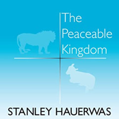 [GET] PDF 📕 The Peaceable Kingdom: A Primer In Christian Ethics by  Stanley Hauerwas