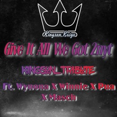 Give it all we got 2nyt Kingson Kaiyo_Tribute (Ft. Wynona X Winnie) Prod.by Masch/Pua