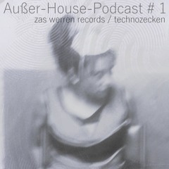 Zieher´s AußerHouse-Podcast | Zas Werren Records / technozecken | 1223