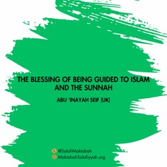 The Blessing Of Being Guided To Islam And The Sunnah - Abu Inayad Seif