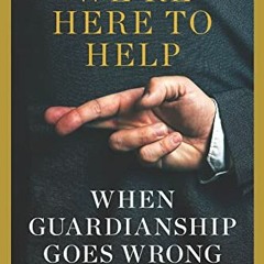 !) We�re Here to Help, When Guardianship Goes Wrong, Brandeis Series in Law and Society  !Liter