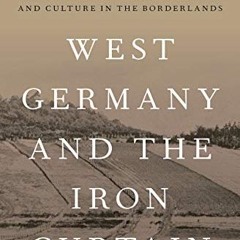 Open PDF West Germany and the Iron Curtain: Environment, Economy, and Culture in the Borderlands by