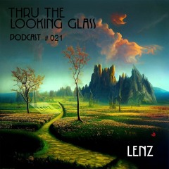 THRU THE LOOKING GLASS Podcast #021 Mixed by Lenz