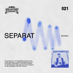 Separat ࿐ྂ hereandthere podcast 021