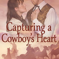 [Free] EBOOK 💖 Capturing a Cowboy's Heart: A Historical Western Romance Book by  Aur
